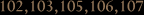 102,103,105,106,107